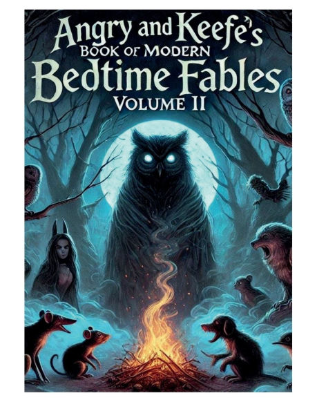Angry and Keefe's Book of Modern Bedtime Fables: Volume II:
