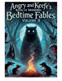 Angry and Keefe's Book of Modern Bedtime Fables: Volume II: