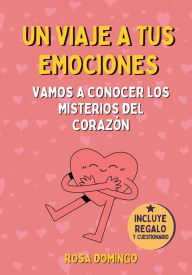 Title: Un viaje a tus emociones: Vamos a conocer los misterios del corazón. Un libro de educación emocional para niños entre 6 y 12 años., Author: Rosa Domingo