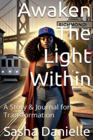 Title: Awaken the Light Within: A Story & Journal for Transformation, Author: Sasha Danielle