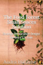 The Food Forest Small Spaces Solution: Strategic Permaculture Designs For Every US Zone