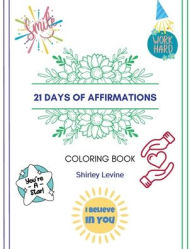 Title: 21 Days of Affirmations: Coloring Book:, Author: Shirley Levine