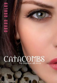 Title: Catacombs (The Immortal Archives #3), Author: Devon Ashley