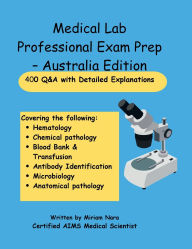 Title: Medical Lab Professional exam prep - Australia Edition- 400 Q&A - with Detailed Explanation, Author: Sct. Miriam Nara
