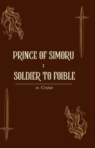Title: Prince of Simoru ; Soldier to Foible, Author: Cruise