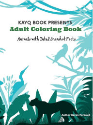Title: KayQ Books Presents Adult Coloring Book: Animals with Intel Snapshot Facts, Author: Karen Persaud