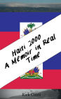 Haiti 2000 - A Memoir in Real Time: 25 Years Later