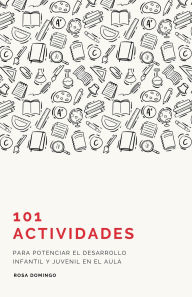 Title: 101 Actividades para Potenciar el Desarrollo Infantil y Juvenil en el Aula, Author: Rosa Domingo