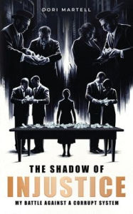 Title: The Shadow of Injustice: My Battle Against a Corrupt System, Author: Dori Martell