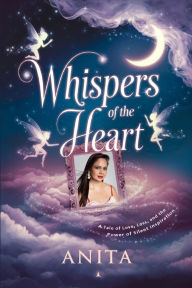 Title: Whispers of the Heart: A Tale of Love, Loss, and the Power of Silent Inspiration, Author: Anita Sinha