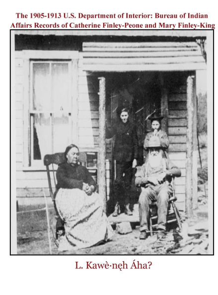 The 1905-1913 U.S. Department of Interior: Bureau of Indian Affairs Records of Catherine Finley-Peone & Mary Finley-King: