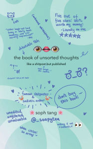 Title: the book of unsorted thoughts: like a shitpost, but published, Author: Soph Tang