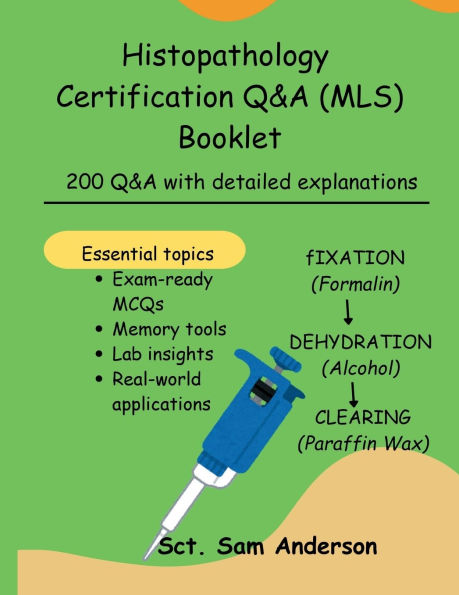 Histopathology Certification Q&A (MLS) Booklet: 200 Q&A with detailed explanations