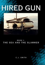 Title: HIRED GUN I: The Sea and the Slammer, Author: C. J. Smith