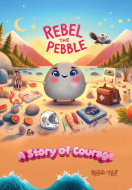 Title: Rebel the Pebble, Author: Natalie Hall