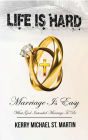 Life is Hard Marriage is Easy: What God Intended Marriage To Be