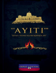 Title: Ayiti: Istwa Yo Pat Vle Ou Konnen an:, Author: Ernst Etienne