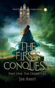 Title: The First Conquest: Part One: The Departure, Author: Jaz Azari