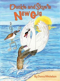 Title: Duckie and Skye's New Gig: Our Third Flight, Author: Donna Mitchelson