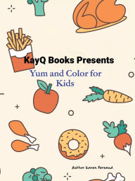 Title: KayQ Books Presents: Yum and Color for Kids, Author: Karen Persaud
