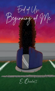Title: End of Us; Beginning of Me, Author: E Overholt