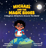 Title: Michael and the Magic Shoes: A Magical Adventure Around The World, Author: Jessica Hatcher