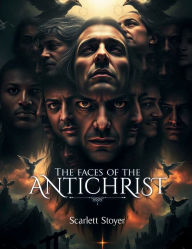 Title: THE FACES OF THE ANTICHRIST, Author: Scarlett Stoyer
