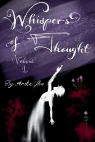 Title: Whispers of Thought: Volume 1, Author: Anika Jha