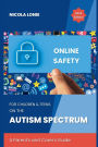 Online Safety for Children & Teens on the Autism Spectrum: A Parents & Carers Guide