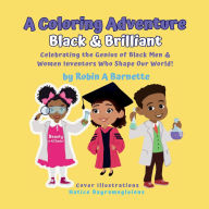 Title: Black & Brilliant: Celebrating the Black men and women Inventors that Shaped our World!, Author: Robin A Barnette
