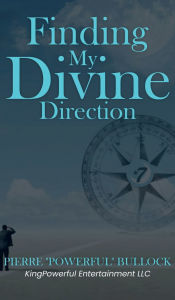Title: FINDING MY DIVINE DIRECTION, Author: Pierre Bullock