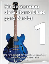 Title: Fin de semana de guitarra blues para zurdos 1: Una Forma Divertida y Sencilla de Tocar Acompañando los Acordes y Ritmos Esenciales, Author: Andy Schneider