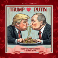 Title: Trump Loves Putin: Satire,Parody,Jokes, Cartoons,Qoutes, Coloring Pages, Author: Max Ziegfeld
