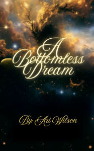 Title: A Bottomless Dream, Author: Ari Wilson