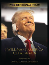 Title: Donald J. Trump Book And Coffee Table Book: I Will Make America Great Again, Author: Martin Stone