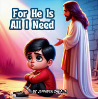 Title: For He Is All I Need, Author: Jennifer Zabala