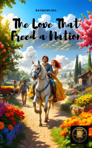 Title: The Love That Freed a Nation, Author: Raymond Sol