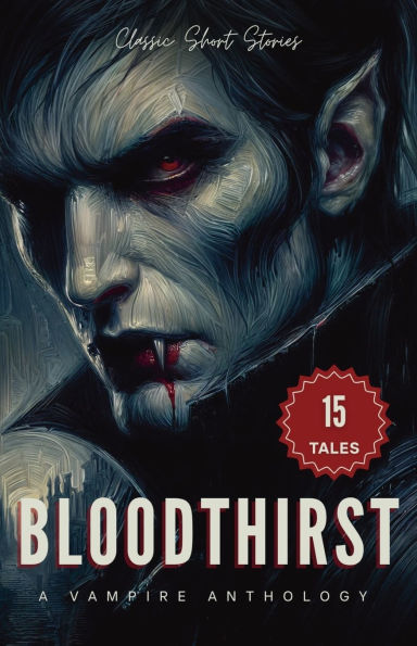Bloodthirst: A Vampire Anthology of Classic Short Stories: