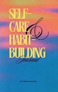Title: Self-Care & Habit-Building Journal: Monthly Planner for Routines, Reflection, and Productivity, Author: Isoke Cullins