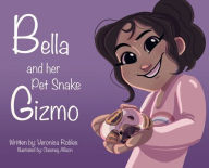 Title: Bella and her Pet Snake Gizmo, Author: Veronica Robles