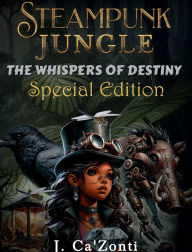 Title: Steampunk Jungle-The Whispers of Destiny, Author: J Cazonti