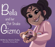 Title: Bella and her Pet Snake Gizmo, Author: Veronica Robles