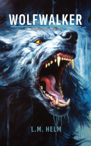 Title: Wolfwalker, Author: L. M. Helm