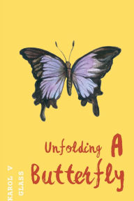 Title: Unfolding A Butterfly, Author: Karol Glass