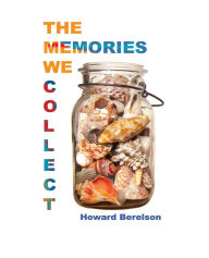 Title: THE MEMORIES WE COLLECT, Author: Howard Berelson