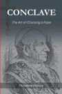 conclave: THE ART OF CHOOSING A POPE