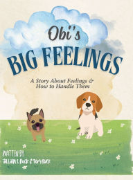Title: Obi's Big Feelings: A Story About Feelings and How to Handle Them, Author: Jillian Buck