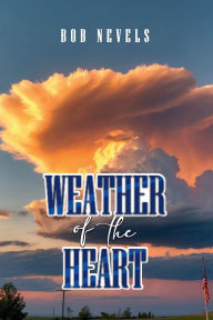 Title: Weather of the Heart, Author: Bob Nevels