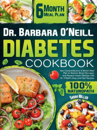 Title: Dr. Barbara O'Neill Diabetes Cookbook: Your Comprehensive 6-Month Meal Plan to Reduce Blood Glycogen and Restore Insulin Release with Dr. O'Neill's Easy and Fa, Author: Sarah Miller