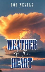 Title: Weather of the Heart, Author: Bob Nevels